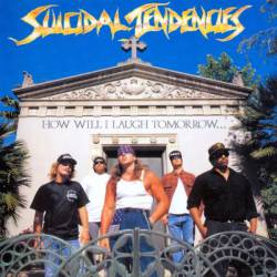 Suicidal Tendencies : How Will I Laugh Tomorow...
